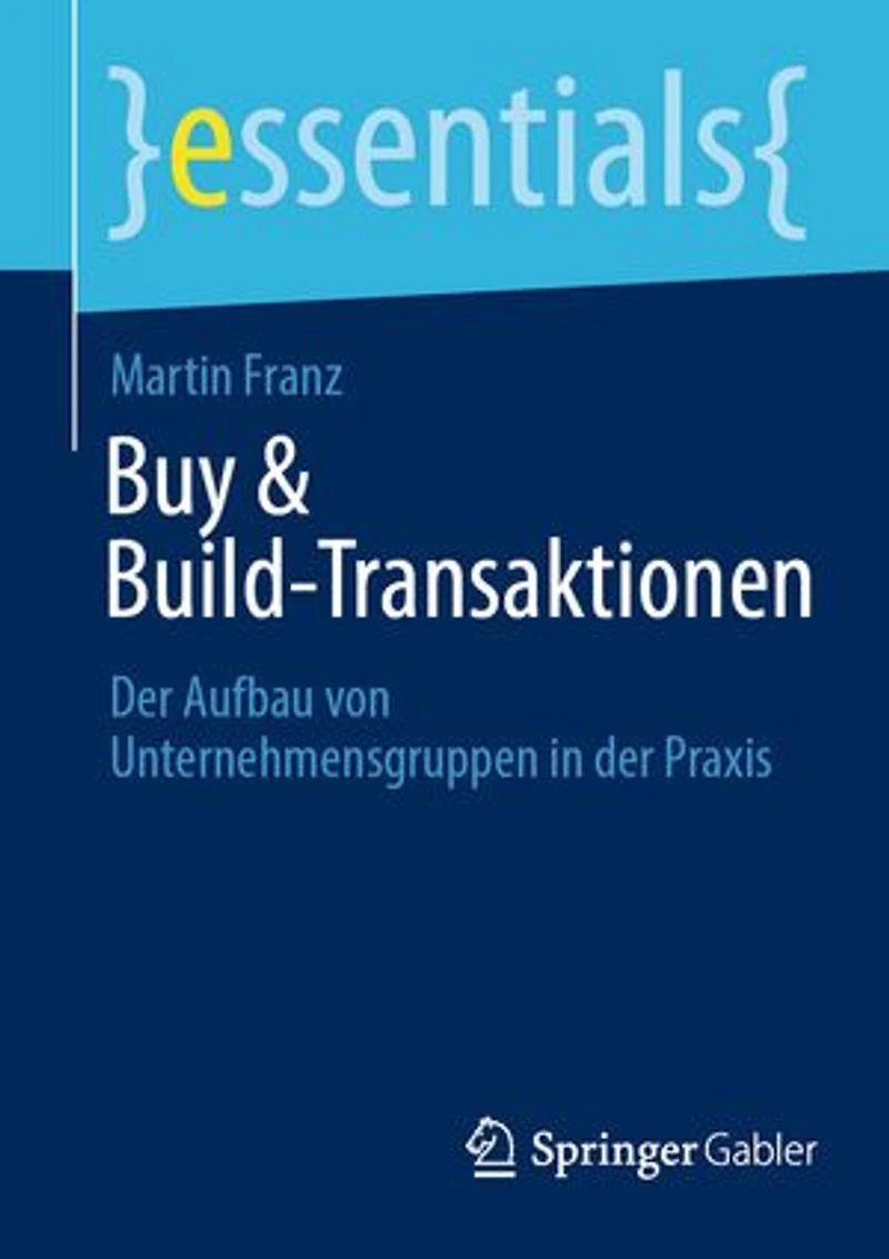 Buy and Build-Transaktionen: der Aufbau von Unternehmensgruppen Praxis