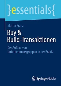 Buy and Build-Transaktionen: der Aufbau von Unternehmensgruppen Praxis