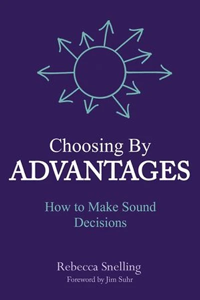 Choosing By Advantages: How to Make Sound Decisions
