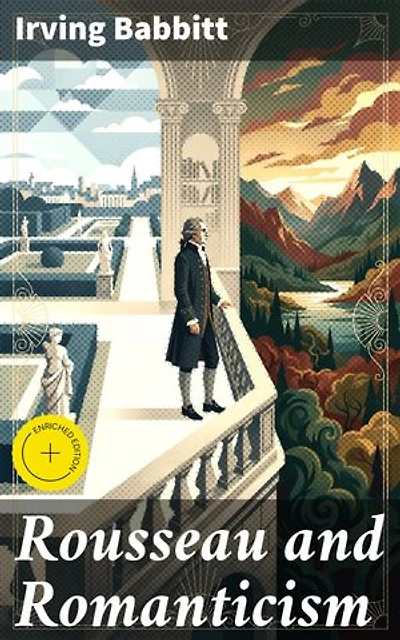 Rousseau and Romanticism: Enriched edition. Exploring Rousseau's Impact on Romantic Literature