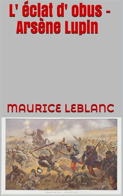 L' éclat d' obus - Arsène Lupin