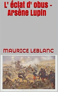 L' éclat d' obus - Arsène Lupin