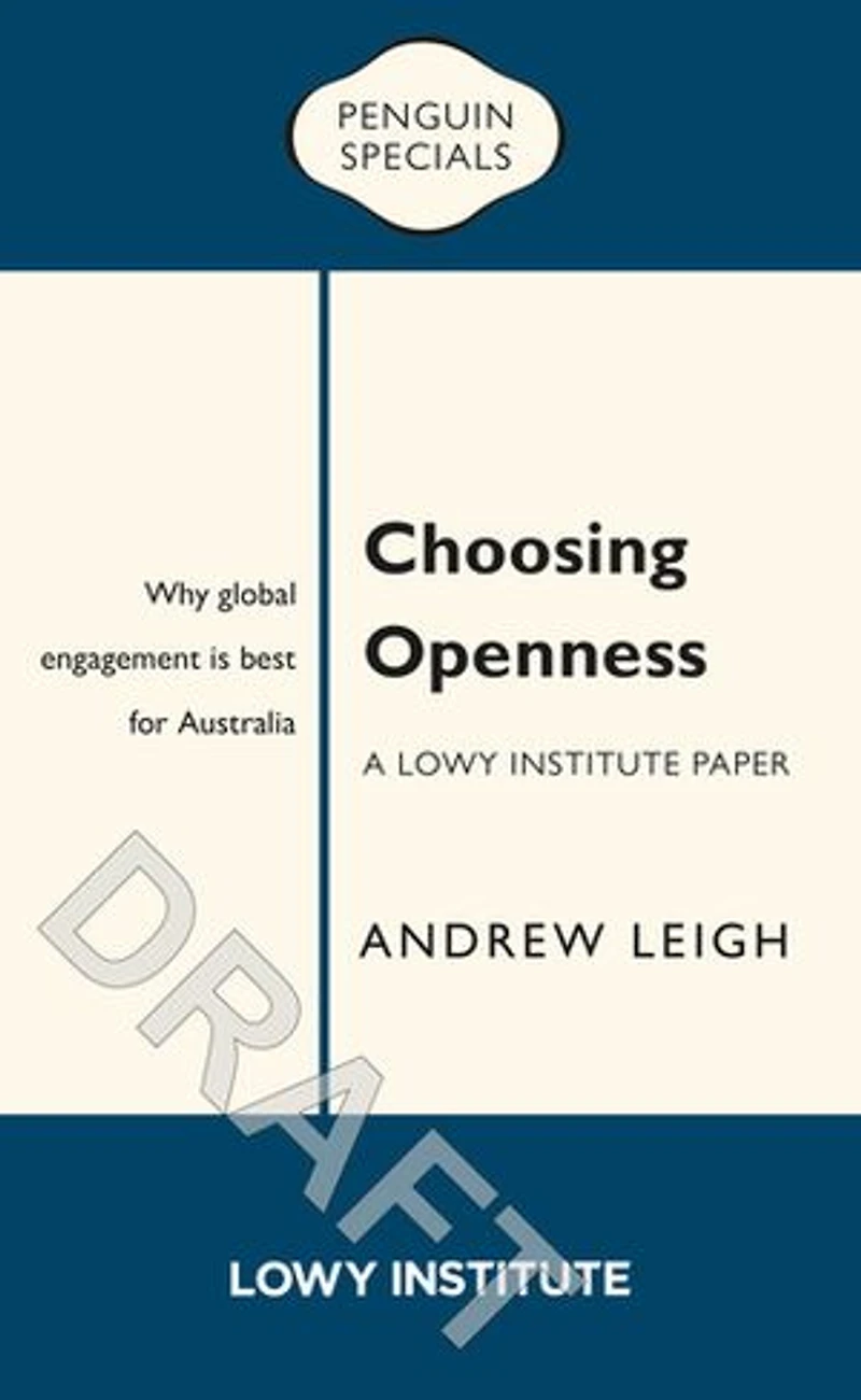 Choosing Openness: A Lowy Institute Paper: Penguin Special: Why global engagement is best for Australia