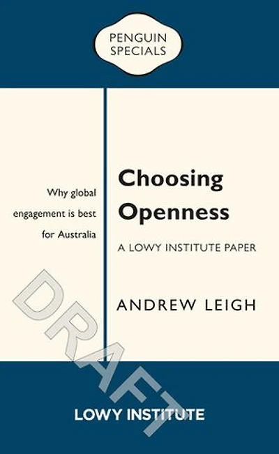 Choosing Openness: A Lowy Institute Paper: Penguin Special: Why global engagement is best for Australia