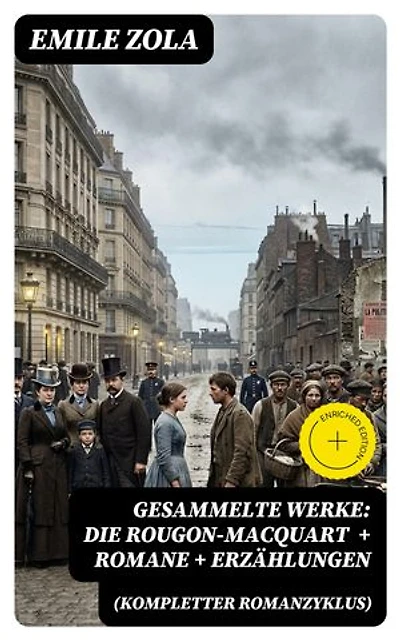 Gesammelte Werke: Die Rougon-Macquart (Kompletter Romanzyklus) + Romane + Erzählungen: Bereicherte Ausgabe.