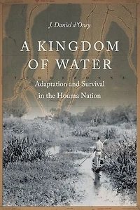 A Kingdom of Water: Adaptation and Survival the Houma Nation