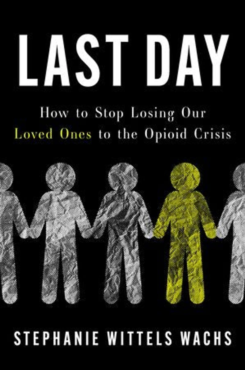 Last Day: How to Stop Losing Our Loved Ones the Opioid Crisis