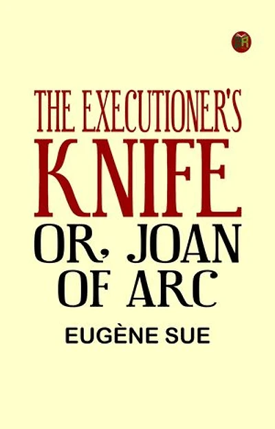 The Executioner's Knife; Or, Joan of Arc