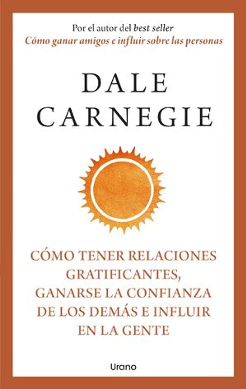 Cómo tener relaciones gratificantes, ganarse la confianza de los demás e influir en la gente