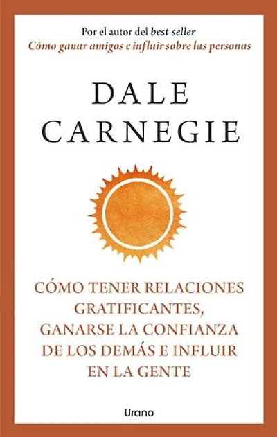 Cómo tener relaciones gratificantes, ganarse la confianza de los demás e influir en la gente