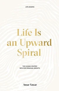 Life Is an Upward Spiral: The Human-Centric Path for Personal Growth