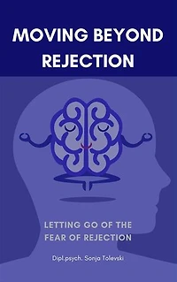 Moving beyond Rejection: Letting go of the fear of rejection