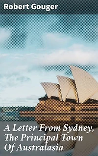 A Letter From Sydney, The Principal Town Of Australasia: Colonial Life in Sydney: A Firsthand Account