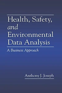 Health, Safety, and Environmental Data Analysis: A Business Approach