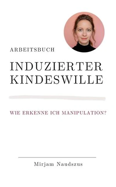 Arbeitsbuch Induzierter Kindeswille: Wie erkenne ich Manipulation?