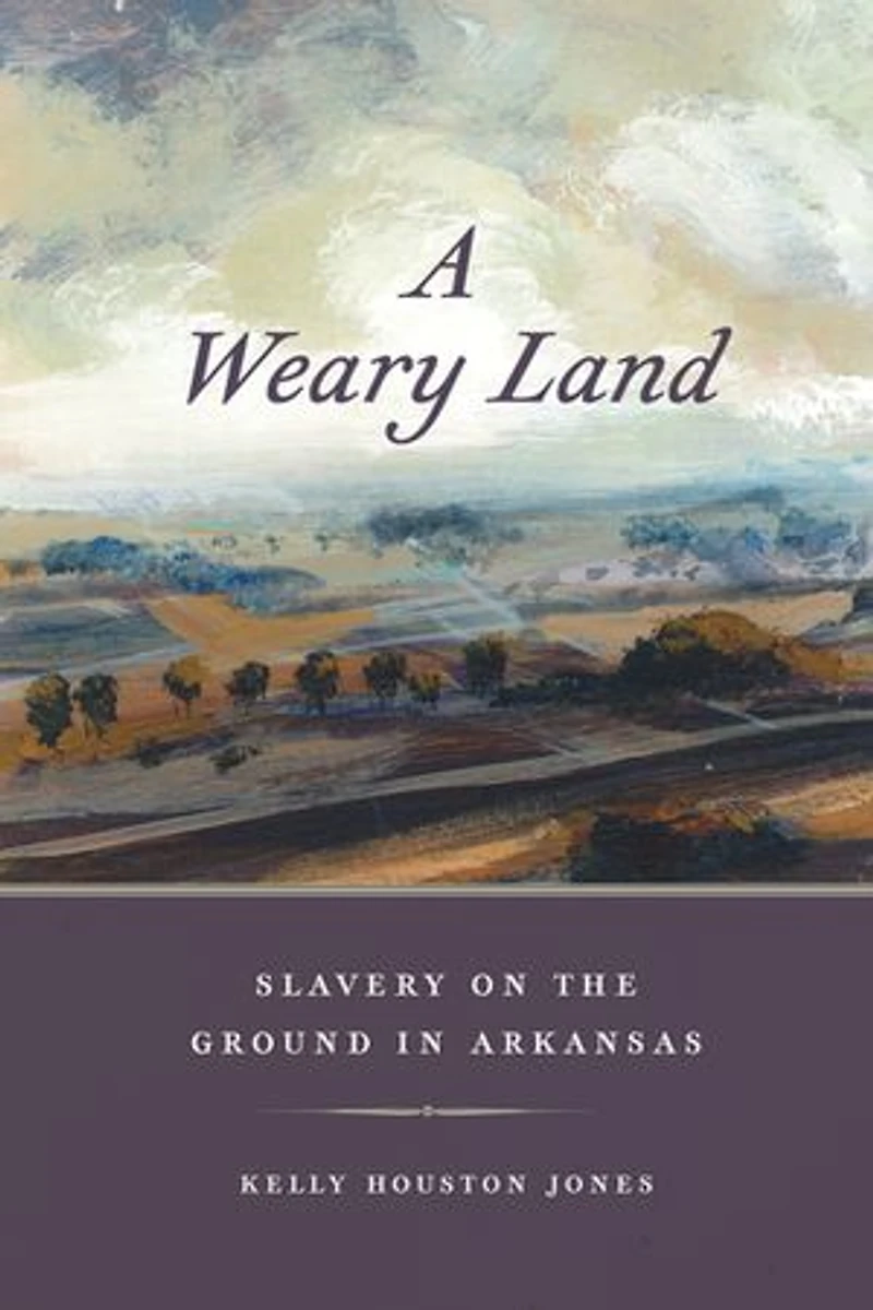 A Weary Land: Slavery on the Ground Arkansas