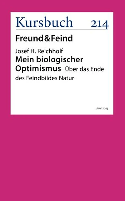 Mein biologischer Optimismus: Über das Ende des Feindbildes Natur