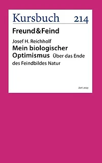 Mein biologischer Optimismus: Über das Ende des Feindbildes Natur