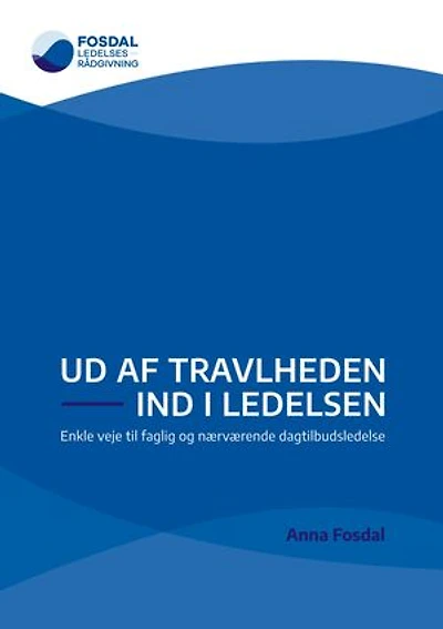 Ud af travlheden - ind i ledelsen: Enkle veje til faglig og nærværende dagtilbudsledelse