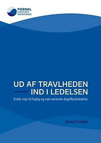 Ud af travlheden - ind i ledelsen: Enkle veje til faglig og nærværende dagtilbudsledelse