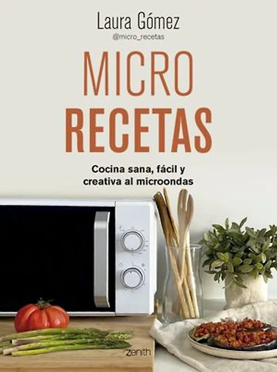 Micro recetas: Cocina sana, fácil y creativa al microondas