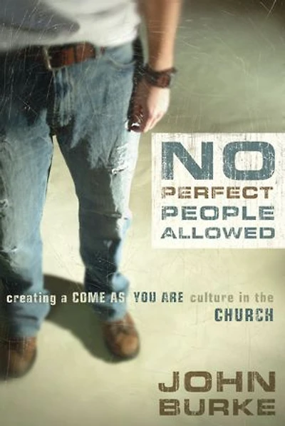 No Perfect People Allowed: Creating A Come-as-you-are Culture The Church