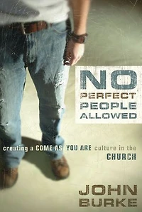 No Perfect People Allowed: Creating A Come-as-you-are Culture The Church