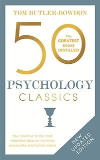 50 Psychology Classics, Second Edition: Your Shortcut To The Most Important Ideas On Mind, Personality, And Human Nature
