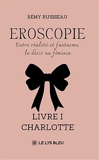 Eroscopie: Entre réalité et fantasme, le désir au féminin Livre I