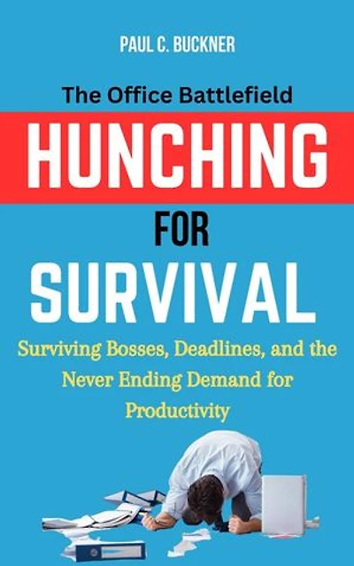 Hunching for Survival: The Office Battlefield—Surviving Bosses, Deadlines, and the Never-Ending Demand for Productivity