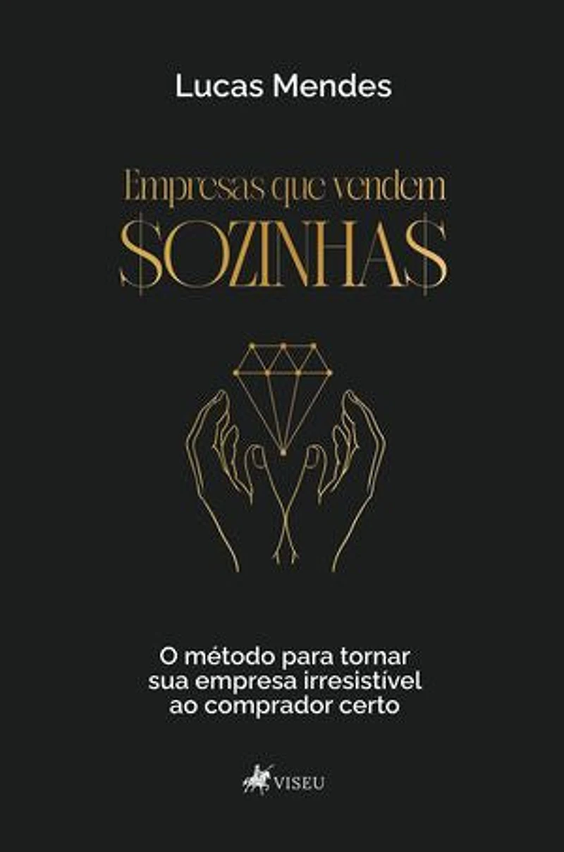 Empresas que Vendem Sozinhas: O método para tornar sua empresa irresistível ao comprador certo