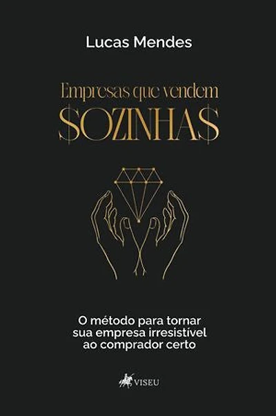 Empresas que Vendem Sozinhas: O método para tornar sua empresa irresistível ao comprador certo