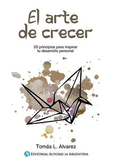 El arte de crecer: 20 principios para inspirar tu desarrollo personal