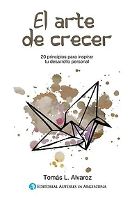 El arte de crecer: 20 principios para inspirar tu desarrollo personal