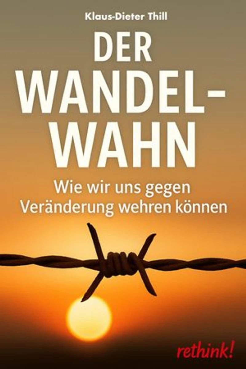 Der Wandelwahn: Wie wir uns gegen Veränderung wehren können