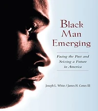 Black Man Emerging: Facing The Past And Seizing A Future America