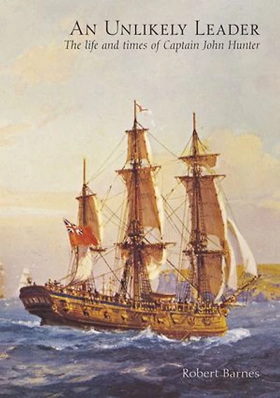 An Unlikely Leader: The Life and Times of Captain John Hunter
