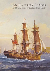 An Unlikely Leader: The Life and Times of Captain John Hunter