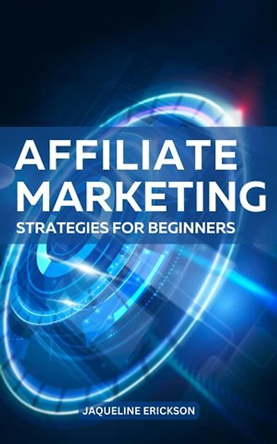 Affiliate Marketing Strategies For Beginners: A Comprehensive Guide To Make Extra Money From Affiliate Marketing | Strategies And Tips To Make Six Figures Online In Passive Income