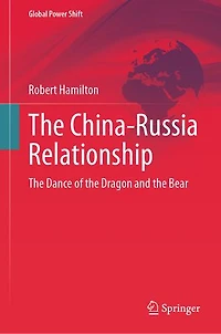 the China-Russia Relationship: Dance of Dragon and Bear