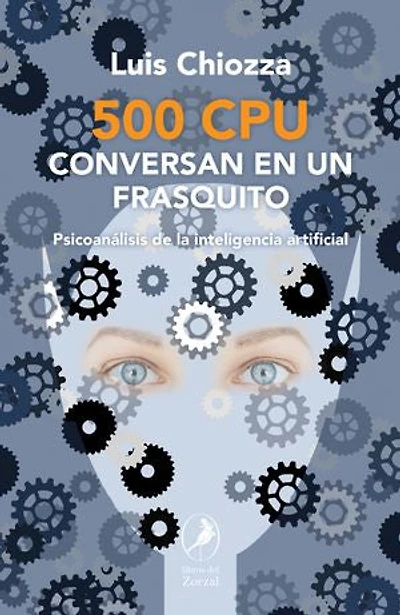 500 CPU conversan en un frasquito: Psicoanálisis de la inteligencia artificial