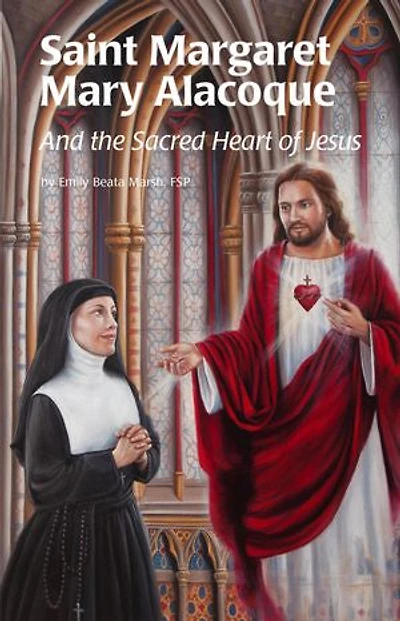 Saint Margaret Mary Alacoque: And the Sacred Heart of Jesus
