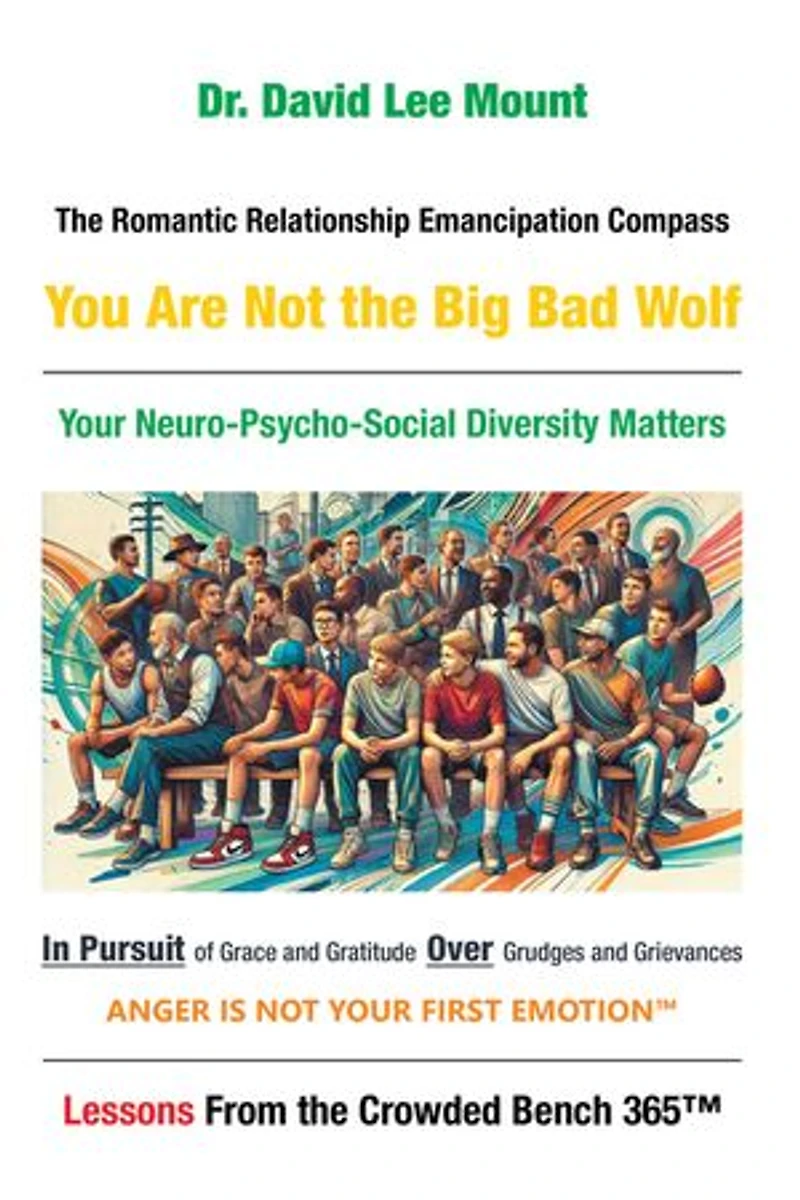 The Romantic Relationship Emancipation Compass You Are Not the Big Bad Wolf: Your Neuro-Psycho-Social Diversity Matters In Pursuit of Grace and Gratitude Over Grudges and Grievances