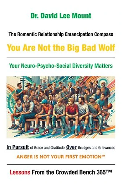 The Romantic Relationship Emancipation Compass You Are Not the Big Bad Wolf: Your Neuro-Psycho-Social Diversity Matters In Pursuit of Grace and Gratitude Over Grudges and Grievances