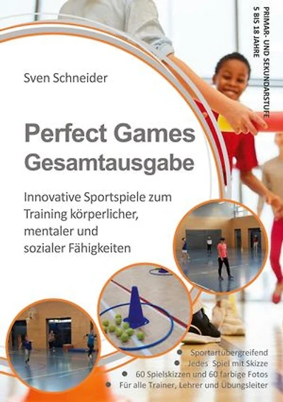 Perfect Games Gesamtausgabe: Innovative Sportspiele zum Training körperlicher, mentaler und sozialer Fähigkeiten