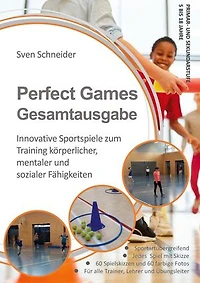 Perfect Games Gesamtausgabe: Innovative Sportspiele zum Training körperlicher, mentaler und sozialer Fähigkeiten