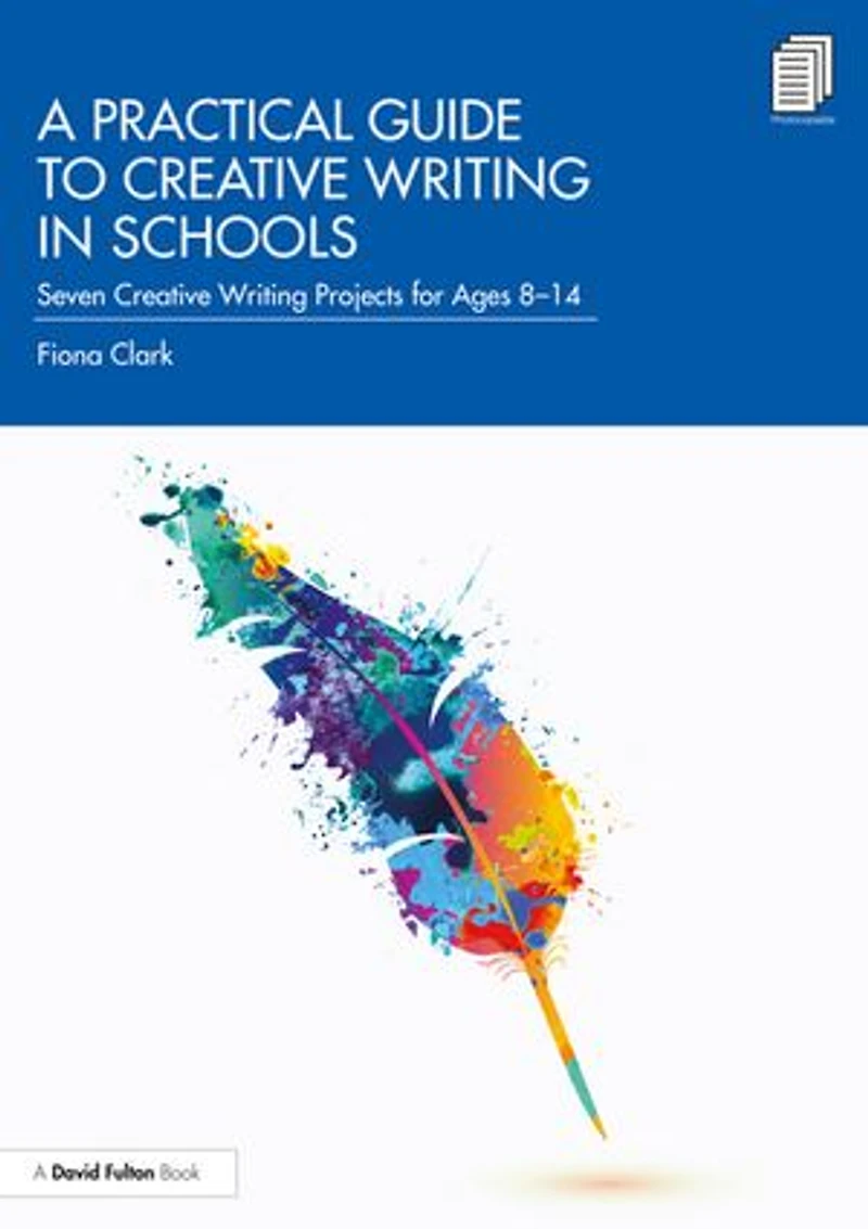 A Practical Guide To Creative Writing Schools: Seven Projects For Ages 8-14