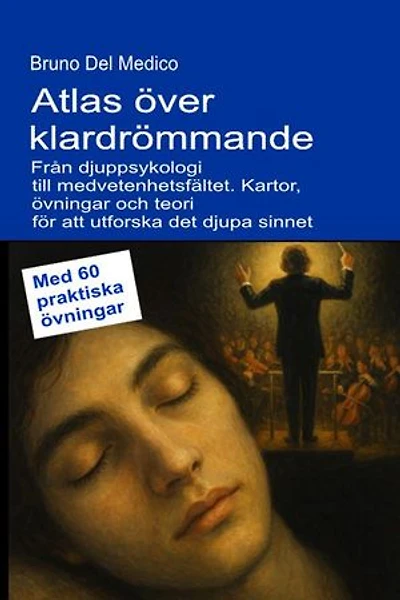 Atlas över klardrömmande. Från djuppsykologi till medvetenhetsfältet.: Kartor, övningar och teori för att utforska det djupa sinnet. Med 60 praktiska övningar.