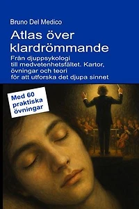 Atlas över klardrömmande. Från djuppsykologi till medvetenhetsfältet.: Kartor, övningar och teori för att utforska det djupa sinnet. Med 60 praktiska övningar.