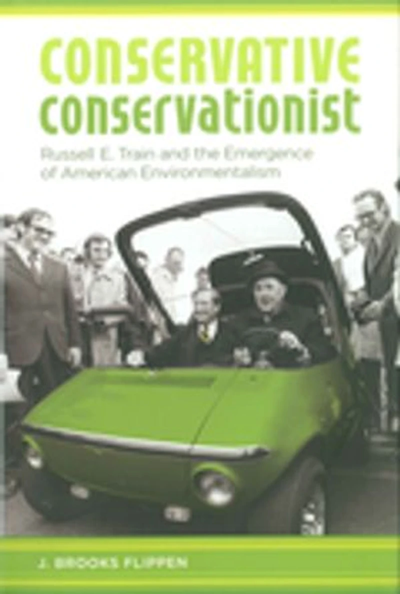 Conservative Conservationist: Russell E. Train And The Emergence Of American Environmentalism